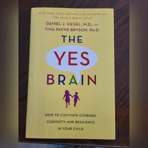 The Yes Brain by Daniel J. Siegel and Tina Payne Bryson
